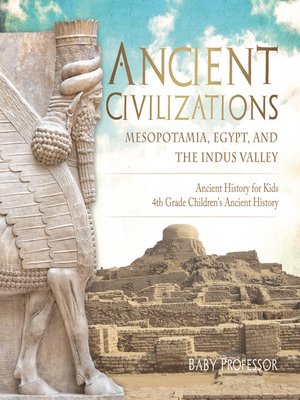 cover image of Ancient Civilizations--Mesopotamia, Egypt, and the Indus Valley--Ancient History for Kids--4th Grade Children's Ancient History